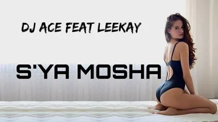 DJ Ace – S’ya Mosha ft LeeKay DJ Ace – S’ya Mosha ft LeeKay