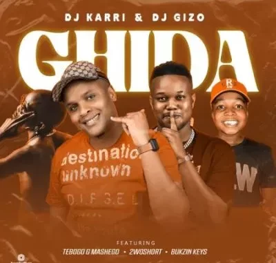 DJ Karri & DJ Gizo – Ghida ft 2woshort, Tebogo G Mashego & Bukzin Keys DJ Karri & DJ Gizo – Ghida ft 2woshort, Tebogo G Mashego & Bukzin Keys
