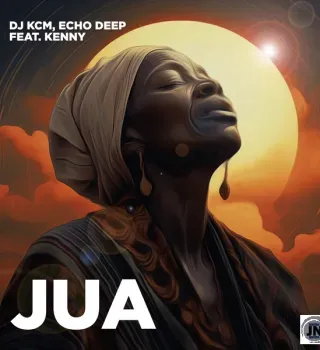 Dj KCM – Jua ft Echo Deep & Kenny Dj KCM – Jua ft Echo Deep & Kenny
