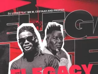 Dj Luvas - ELegacy ft Mr M, Ceeyaah & Profezi Dj Luvas – ELegacy ft Mr M, Ceeyaah & Profezi
