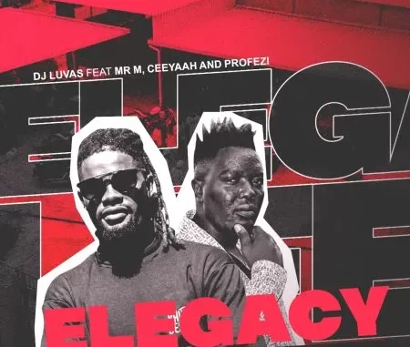 Dj Luvas – ELegacy ft Mr M, Ceeyaah & Profezi Dj Luvas – ELegacy ft Mr M, Ceeyaah & Profezi