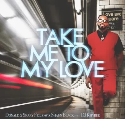 Donald, Skary Fellow & Shaun Black – Take Me To My Love ft DJ Khyber Donald, Skary Fellow & Shaun Black – Take Me To My Love ft DJ Khyber