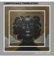 Fela Kuti - Lady (Griffith Malo Translation) Fela Kuti – Lady (Griffith Malo Translation)