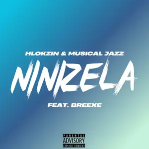 Hlokzin & Musical Jazz – Ninizela ft. BreeXe Hlokzin & Musical Jazz – Ninizela ft. BreeXe