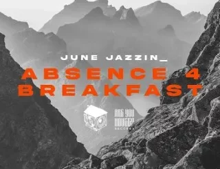 June Jazzin – Absence 4 Breakfast[