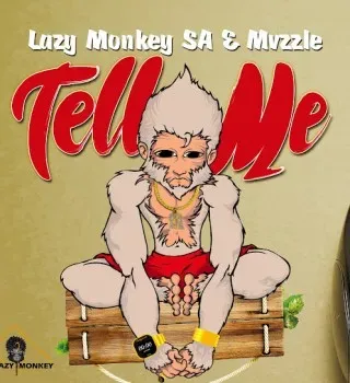 Lazy Monkey SA – Tell Me ft. Mvzzle Lazy Monkey SA – Tell Me ft. Mvzzle
