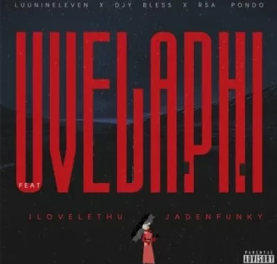 Luu Nineleven, DJY Bless & RSA Pondo – Uvelaphi ft ilovelethu & Jadenfunky Luu Nineleven, DJY Bless & RSA Pondo – Uvelaphi ft ilovelethu & Jadenfunky