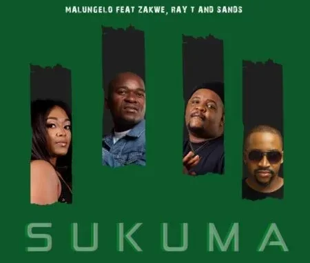 Malungelo – Sukuma ft Zakwe, Ray T & Sands Malungelo – Sukuma ft Zakwe, Ray T & Sands
