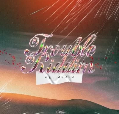 Mr. Msolo – TROUBLE RIDDIM Mr. Msolo – TROUBLE RIDDIM