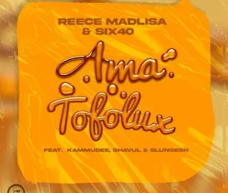 Reece Madlisa & six40 – Ama Tofolux ft Kammu Dee, Shavul & Slungesh Reece Madlisa & six40 – Ama Tofolux ft Kammu Dee, Shavul & Slungesh