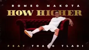 Romeo Makota – How Higher ft. Thato Tladi Romeo Makota – How Higher ft. Thato Tladi