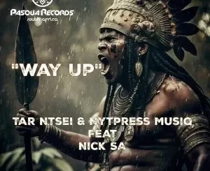 Tar Ntsei & Nytpress Musiq - Way Up Ft. Nick SA Tar Ntsei & Nytpress Musiq – Way Up Ft. Nick SA