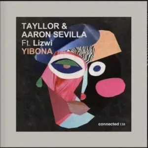 Tayllor & Aaron Sevilla – Yibona ft Lizwi Tayllor & Aaron Sevilla – Yibona ft Lizwi