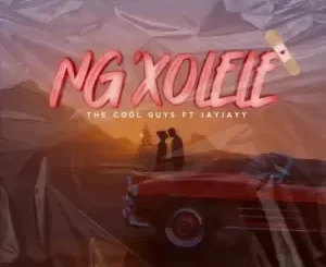 The Cool Guys - Ng’xolele Ft. Jay Jayy The Cool Guys – Ng’xolele Ft. Jay Jayy