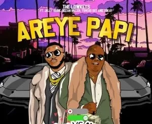 The Lowkeys, Jelly Babie, Tshego Dee, Tskay de Musiq, Ocean Biller - Areye Papi The Lowkeys, Jelly Babie, Tshego Dee, Tskay de Musiq, Ocean Biller – Areye Papi