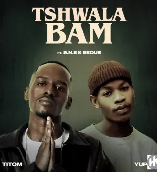 TitoM – Tshwala Bam ft. Yuppe, S.N.E & EeQue TitoM – Tshwala Bam ft. Yuppe, S.N.E & EeQue