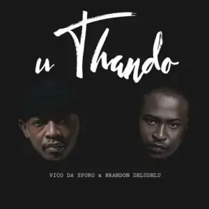 Vico Da Sporo & Brandon Dhludhlu – uThando Vico Da Sporo & Brandon Dhludhlu – uThando