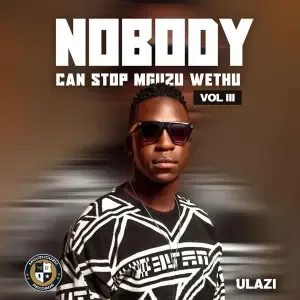 uLazi – Nobody Can Stop Mguzu Wethu, Vol. 3 uLazi – Nobody Can Stop Mguzu Wethu, Vol. 3