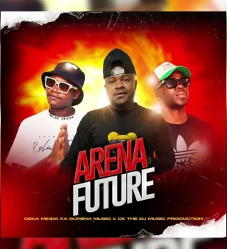 Arena Future – Oska Minda Ka Borena & CK the DJ Arena Future – Oska Minda Ka Borena & CK the DJ