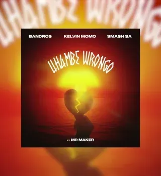 Bandros – Uhambe Wrongo Ft. Kelvin Momo, Smash Sa & Mr Maker Bandros – Uhambe Wrongo Ft. Kelvin Momo, Smash Sa & Mr Maker