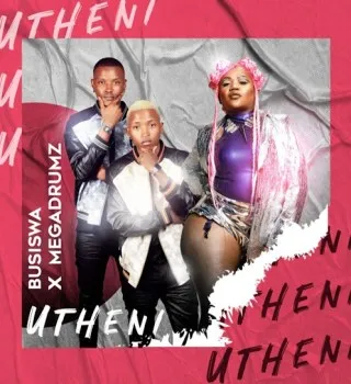 Busiswa – Utheni ft. Megadrumz Busiswa – Utheni ft. Megadrumz