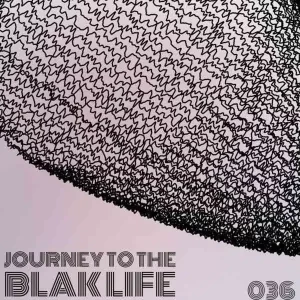 C Blak – Journey To The Blak Life 036 Mix C Blak – Journey To The Blak Life 036 Mix