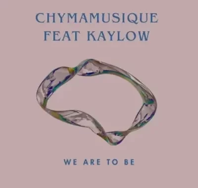Chymamusique – We Are To Be (Main Mix) ft Kaylow Chymamusique – We Are To Be (Main Mix) ft Kaylow
