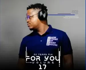 DJ Tears PLK - For You, Vol.17 Mix DJ Tears PLK – For You, Vol.17 Mix