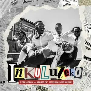 DJ Tira & Heavy K – Inkululeko ft Makhadzi Ent, Zee Nxumalo & Afro Brothers DJ Tira & Heavy K – Inkululeko ft Makhadzi Ent, Zee Nxumalo & Afro Brothers