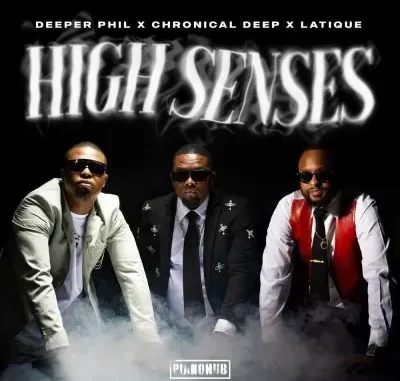 Deeper Phil, Chronical Deep & LatiQue – High Senses ft Kabza De Small Deeper Phil, Chronical Deep & LatiQue – High Senses ft Kabza De Small