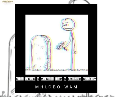 Drip Gogo – Mhlobo Wam ft. Mgucci Fab & Exceed Deejay Drip Gogo – Mhlobo Wam ft. Mgucci Fab & Exceed Deejay