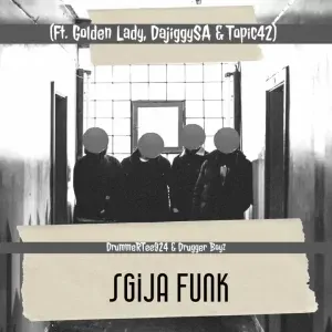 DrummeRTee924 & Drugger Boyz – Sgija Funk ft. Golden Lady, DajiggySA & Topic42 DrummeRTee924 & Drugger Boyz – Sgija Funk ft. Golden Lady, DajiggySA & Topic42