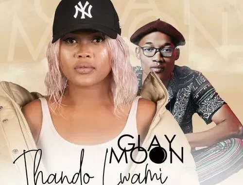 Glay Moon – Thando Lwam Ft. Sino Msolo & Bongo Beats Glay Moon – Thando Lwam Ft. Sino Msolo & Bongo Beats