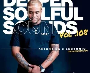 Knight SA & LebtoniQ - Deeper Soulful Sounds Vol.108 (Exclusive Feb Mix) Knight SA & LebtoniQ – Deeper Soulful Sounds Vol.108 (Exclusive Feb Mix)