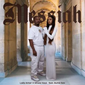 Lady Amar & Mhaw Keys – Messiah ft Buhle Sax Lady Amar & Mhaw Keys – Messiah ft Buhle Sax