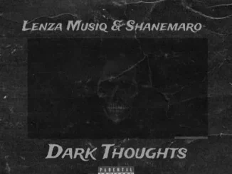 Lenza Musiq & Shanemaro - Dark Thoughts Lenza Musiq & Shanemaro – Dark Thoughts