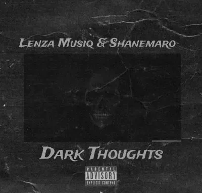 Lenza Musiq & Shanemaro – Dark Thoughts Lenza Musiq & Shanemaro – Dark Thoughts