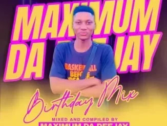 Maximum Da Deejay & Ama Heavyweight - Birthday Celebration Mix Maximum Da Deejay & Ama Heavyweight – Birthday Celebration Mix