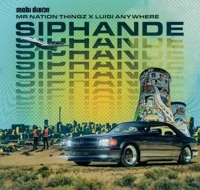 Mobi Dixon, MrNationThingz, Luigi Anywhere – Siphande Mobi Dixon, MrNationThingz, Luigi Anywhere – Siphande