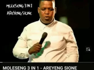 Moleseng 3in1 - Areyeng Sione Moleseng 3in1 – Areyeng Sione