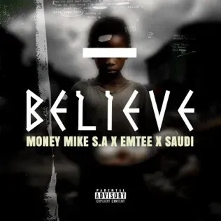 Money Mike S.A – Believe Ft. Emtee & Saudi Money Mike S.A – Believe Ft. Emtee & Saudi