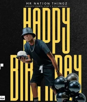 Mr Nation Thingz – Happy Birthday Ft Augusto Mawts, King P & Dj Nnandos Mr Nation Thingz – Happy Birthday Ft Augusto Mawts, King P & Dj Nnandos