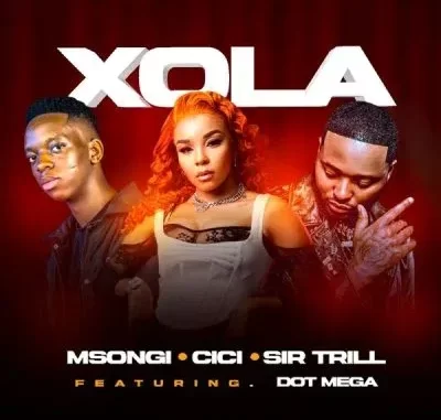 Msongi, Cici & Sir Trill – Xola ft Dot Mega Msongi, Cici & Sir Trill – Xola ft Dot Mega