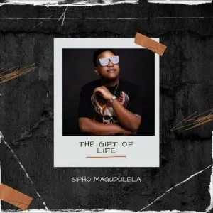Sipho Magudulela – The Gift Of Life Sipho Magudulela – The Gift Of Life