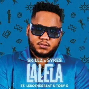 Skillz & Sykes – Lalela ft LeboTheGreat & Toby X Skillz & Sykes – Lalela ft LeboTheGreat & Toby X