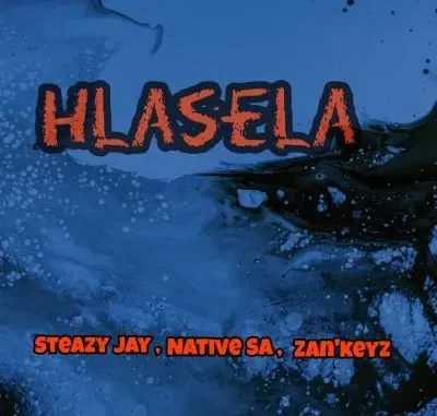 Steazy Jay, Native SA & Zan’Keyz – Hlasela Steazy Jay, Native SA & Zan’Keyz – Hlasela