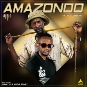 Sthwathwa & Airic – Amazondo ft. Nolly M & Uncle Chilly Sthwathwa & Airic – Amazondo ft. Nolly M & Uncle Chilly