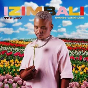 Tee Jay – Izimbali ft Ntando Yamahlubi Tee Jay – Izimbali ft Ntando Yamahlubi