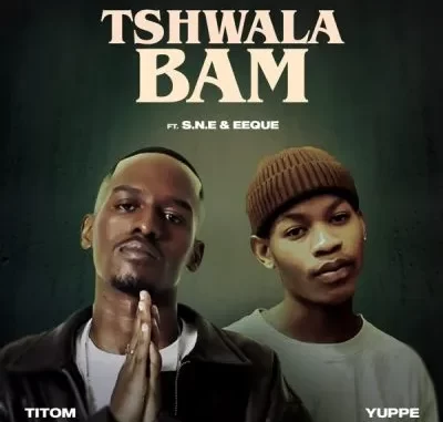 Titom & Yuppe – Tshwala Bam ft S.N.E & EeQue Titom & Yuppe – Tshwala Bam ft S.N.E & EeQue