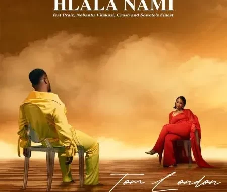 Tom London – Hlala Nami ft. Praiz, Nobantu Vilakazi, Crush & Soweto’s Finest Tom London – Hlala Nami ft. Praiz, Nobantu Vilakazi, Crush & Soweto’s Finest